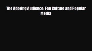 behold The Adoring Audience: Fan Culture and Popular Media