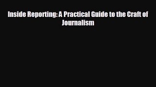 complete Inside Reporting: A Practical Guide to the Craft of Journalism