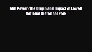 EBOOK ONLINE Mill Power: The Origin and Impact of Lowell National Historical Park  BOOK ONLINE