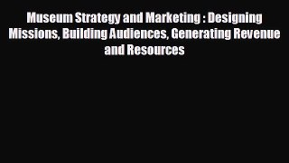 FREE DOWNLOAD Museum Strategy and Marketing : Designing Missions Building Audiences Generating
