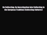READ book On Collecting: An Investigation into Collecting in the European Tradition (Collecting