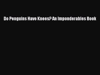 FREE DOWNLOAD Do Penguins Have Knees? An Imponderables Book#  FREE BOOOK ONLINE