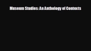 FREE PDF Museum Studies: An Anthology of Contexts  DOWNLOAD ONLINE