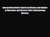 there is Interpreting Native American History and Culture at Museums and Historic Sites (Interpreting