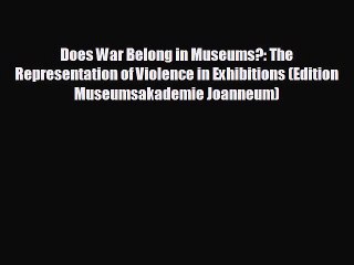 Télécharger la video: Free [PDF] Downlaod Does War Belong in Museums?: The Representation of Violence in Exhibitions