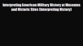 there is Interpreting American Military History at Museums and Historic Sites (Interpreting