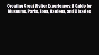 different  Creating Great Visitor Experiences: A Guide for Museums Parks Zoos Gardens and