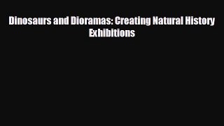 behold Dinosaurs and Dioramas: Creating Natural History Exhibitions