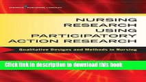 [Read PDF] Nursing Research Using Participatory Action Research: Qualitative Designs and Methods