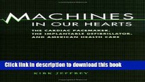 Read Books Machines in Our Hearts: The Cardiac Pacemaker, the Implantable Defibrillator, and