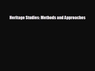 different  Heritage Studies: Methods and Approaches