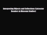 READ book Interpreting Objects and Collections (Leicester Readers in Museum Studies)  BOOK
