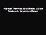 behold To Give and To Receive: A Handbook on Gifts and Donations for Museums and Donors