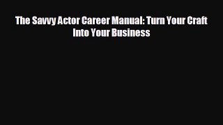 different  The Savvy Actor Career Manual: Turn Your Craft Into Your Business