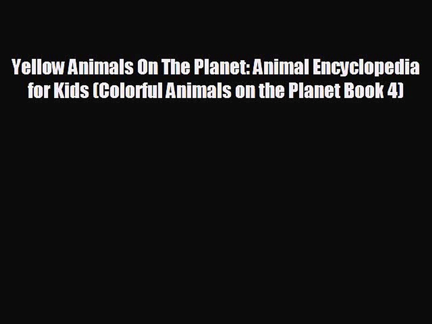 ⁣FREE DOWNLOAD Yellow Animals On The Planet: Animal Encyclopedia for Kids (Colorful Animals