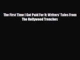 READ book The First Time I Got Paid For It: Writers' Tales From The Hollywood Trenches  BOOK