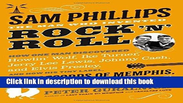 [PDF] Sam Phillips: The Man Who Invented Rock n Roll [Download] Full Ebook
