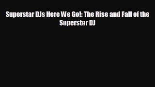 behold Superstar DJs Here We Go!: The Rise and Fall of the Superstar DJ