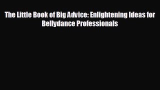 complete The Little Book of Big Advice: Enlightening Ideas for Bellydance Professionals