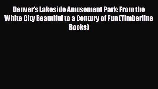 different  Denver's Lakeside Amusement Park: From the White City Beautiful to a Century of