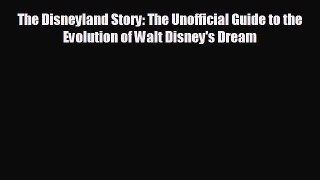 different  The Disneyland Story: The Unofficial Guide to the Evolution of Walt Disney's Dream