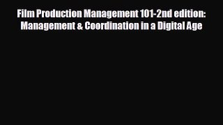 complete Film Production Management 101-2nd edition: Management & Coordination in a Digital