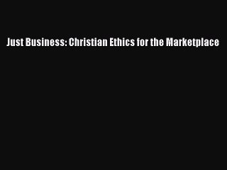 READ book  Just Business: Christian Ethics for the Marketplace  Full Free