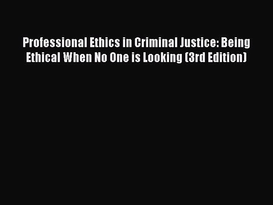 READ book  Professional Ethics in Criminal Justice: Being Ethical When No One is Looking (3rd