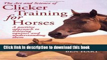 Read The Art and Science of Clicker Training for Horses: A Positive Approach to Training Equines