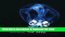 Download The Deep: The Extraordinary Creatures of the Abyss Ebook Online