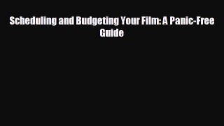 complete Scheduling and Budgeting Your Film: A Panic-Free Guide