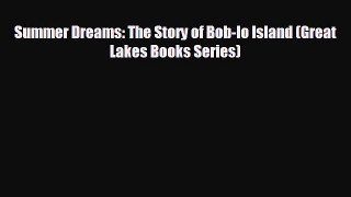 complete Summer Dreams: The Story of Bob-lo Island (Great Lakes Books Series)