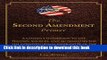 Read The Second Amendment Primer: A Citizen s Guidebook to the History, Sources, and Authorities