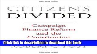 Read Citizens Divided: Campaign Finance Reform and the Constitution Ebook Free