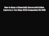 behold How to Open a Financially Successful Coffee Espresso & Tea Shop: With Companion CD-ROM