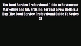 complete The Food Service Professional Guide to Restaurant Marketing and Advertising: For Just