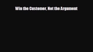 behold Win the Customer Not the Argument