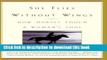 Read She Flies Without Wings: How Horses Touch a Woman s Soul Ebook Free