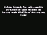READ book 5th Grade Geography: Seas and Oceans of the World: Fifth Grade Books Marine Life