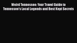 FREE PDF Weird Tennessee: Your Travel Guide to Tennessee's Local Legends and Best Kept Secrets#