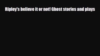 READ book Ripley's believe it or not! Ghost stories and plays READ ONLINE