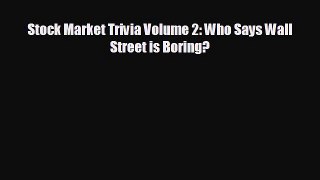 FREE DOWNLOAD Stock Market Trivia Volume 2: Who Says Wall Street is Boring?  BOOK ONLINE