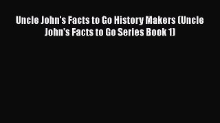 READ book Uncle John's Facts to Go History Makers (Uncle John's Facts to Go Series Book 1)#