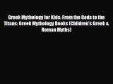 EBOOK ONLINE Greek Mythology for Kids: From the Gods to the Titans: Greek Mythology Books