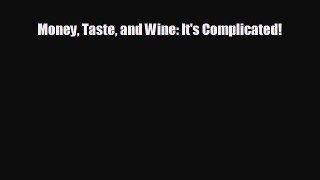 FREE DOWNLOAD Money Taste and Wine: It's Complicated!  DOWNLOAD ONLINE
