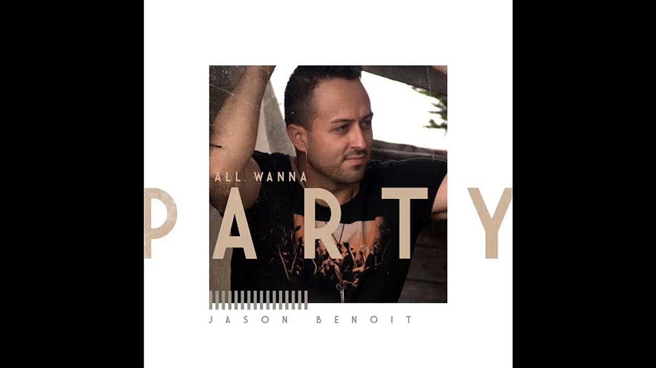 Jason Benoit - All Wanna Party