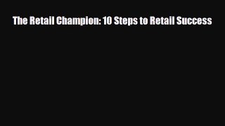 behold The Retail Champion: 10 Steps to Retail Success