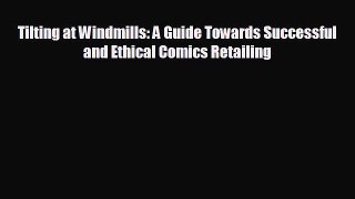 different  Tilting at Windmills: A Guide Towards Successful and Ethical Comics Retailing