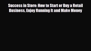 behold Success in Store: How to Start or Buy a Retail Business Enjoy Running It and Make Money