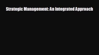 behold Strategic Management: An Integrated Approach